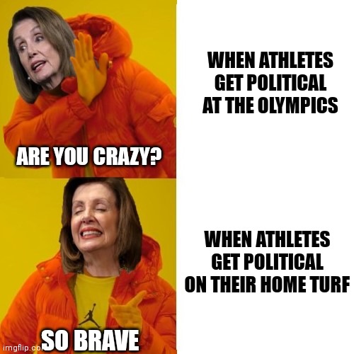 Pelosi: don't piss off China | WHEN ATHLETES GET POLITICAL AT THE OLYMPICS; ARE YOU CRAZY? WHEN ATHLETES GET POLITICAL ON THEIR HOME TURF; SO BRAVE | image tagged in drake hotline bling,nancy pelosi,biden,democrats,olympics | made w/ Imgflip meme maker