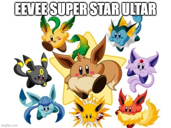 EEVEE SUPER STAR ULTAR | made w/ Imgflip meme maker