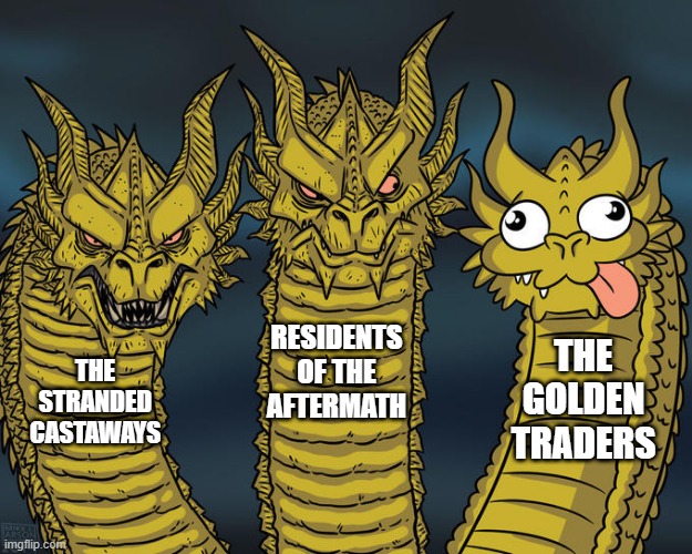 Three-headed Dragon | RESIDENTS OF THE AFTERMATH; THE GOLDEN TRADERS; THE STRANDED CASTAWAYS | image tagged in three-headed dragon | made w/ Imgflip meme maker