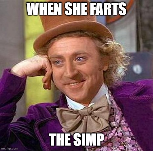 Creepy Condescending Wonka Meme | WHEN SHE FARTS; THE SIMP | image tagged in memes,creepy condescending wonka | made w/ Imgflip meme maker