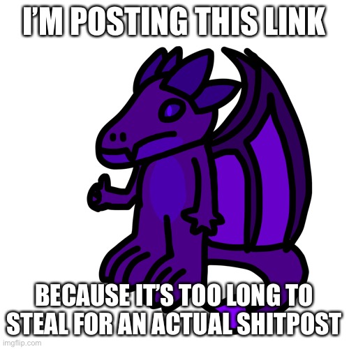 I’ll see you all later I guess | I’M POSTING THIS LINK; BECAUSE IT’S TOO LONG TO STEAL FOR AN ACTUAL SHITPOST | made w/ Imgflip meme maker