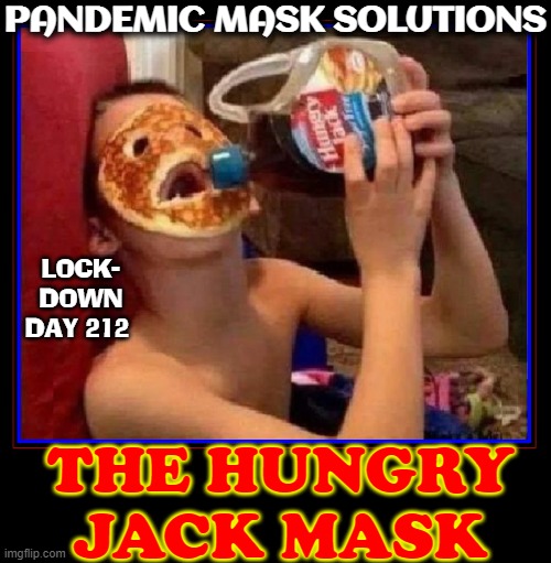 Anti-Virus, Pure Sugar Diet with appropriate masking | PANDEMIC MASK SOLUTIONS; LOCK-
DOWN
DAY 212; THE HUNGRY
JACK MASK | image tagged in vince vance,drinking,maple syrup,pancakes,masks,memes | made w/ Imgflip meme maker