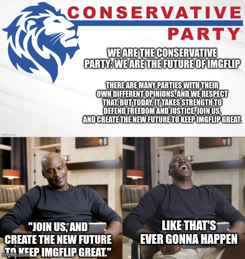 LIKE THAT'S EVER GONNA HAPPEN "JOIN US, AND CREATE THE NEW FUTURE TO KEEP IMGFLIP GREAT." | image tagged in jordan laughing | made w/ Imgflip meme maker