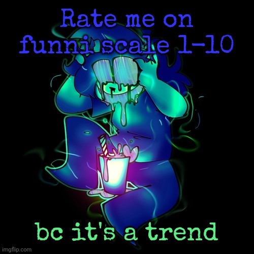 ARTIST LEMONADE | Rate me on funni scale 1-10; bc it's a trend | image tagged in artist lemonade | made w/ Imgflip meme maker