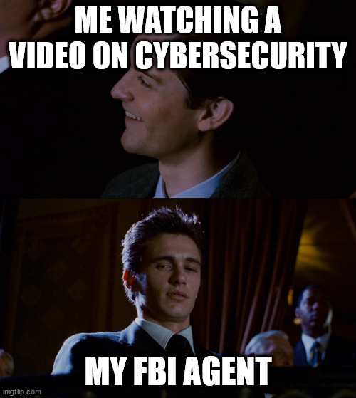 Not everyone is meant to make a difference. But for me, the choice to lead an ordinary life is no longer an option. | ME WATCHING A VIDEO ON CYBERSECURITY; MY FBI AGENT | image tagged in james franco staring at tobey maguire,spiderman,funny,funny memes,i missed the part where thats my problem | made w/ Imgflip meme maker