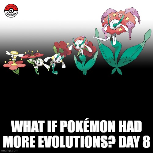 Check the tags Pokemon more evolutions for each new one. | WHAT IF POKÉMON HAD MORE EVOLUTIONS? DAY 8 | image tagged in memes,blank transparent square,pokemon more evolutions,flabebe,pokemon,why are you reading this | made w/ Imgflip meme maker