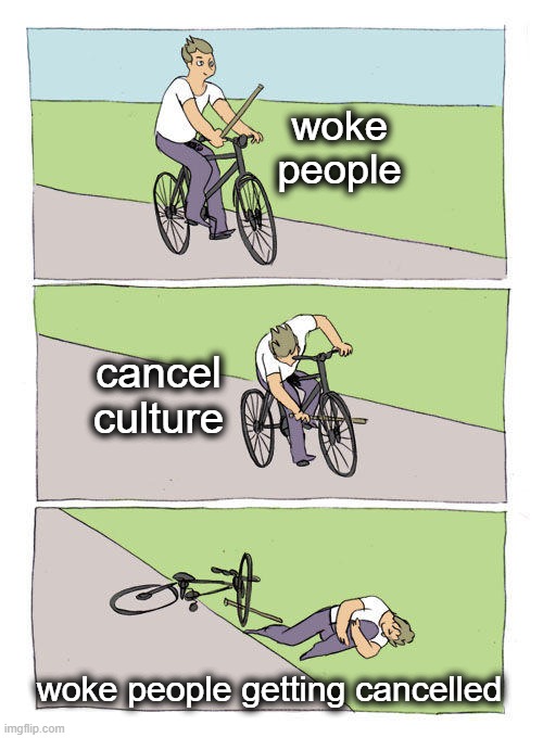 Circle of Woke | woke people; cancel culture; woke people getting cancelled | image tagged in memes,bike fall,woke,cancel culture | made w/ Imgflip meme maker