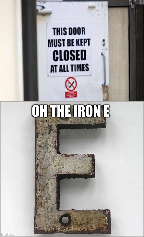 Irony or Iron E? Which do you prefer? |  OH THE IRON E | image tagged in oh the iron e,memes | made w/ Imgflip meme maker