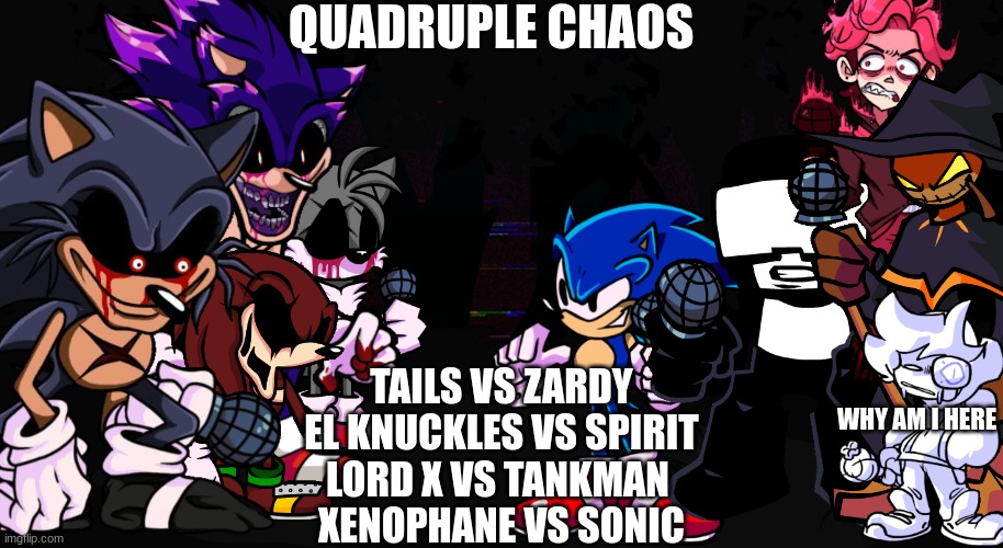 Four people trouble | QUADRUPLE CHAOS; TAILS VS ZARDY
EL KNUCKLES VS SPIRIT
LORD X VS TANKMAN 
XENOPHANE VS SONIC; WHY AM I HERE | made w/ Imgflip meme maker