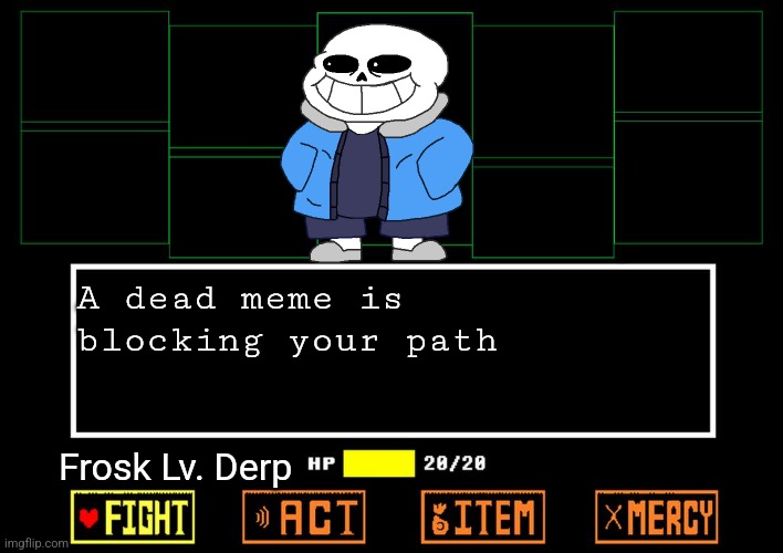 What has frosk done | A dead meme is blocking your path; Frosk Lv. Derp | image tagged in blank undertale battle | made w/ Imgflip meme maker