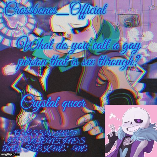 Crossbones Valentine template featuring Lust Sans | What do you call a gay person that is see through? Crystal queer | image tagged in crossbones valentine template featuring lust sans | made w/ Imgflip meme maker