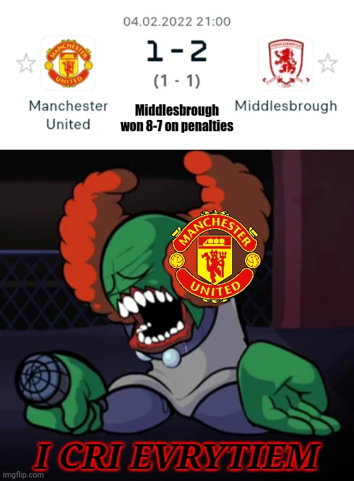 Man Utd 1-1 Boro (Middlesbrough won 8-7 on penalties) | Middlesbrough won 8-7 on penalties; I CRI EVRYTIEM | image tagged in depressed tricky,manchester united,middlesbrough,fa cup,football,soccer | made w/ Imgflip meme maker
