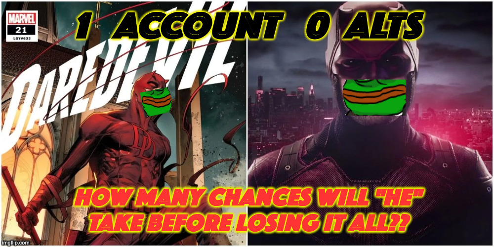 Posting Edgy Memes When U Are Right Handed  and the Mods are Left Handed | 1   ACCOUNT   0  ALTS; HOW MANY CHANCES WILL "HE" TAKE BEFORE LOSING IT ALL?? | image tagged in daredevil | made w/ Imgflip meme maker