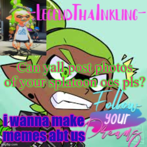 lol | Can yall post photos of your splatoon ocs pls? i wanna make memes abt us | image tagged in legendthainkling's alt temp | made w/ Imgflip meme maker