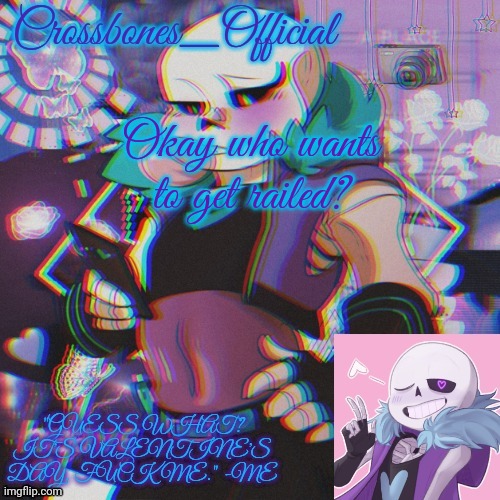 Crossbones Valentine template featuring Lust Sans | Okay who wants to get railed? | image tagged in crossbones valentine template featuring lust sans | made w/ Imgflip meme maker