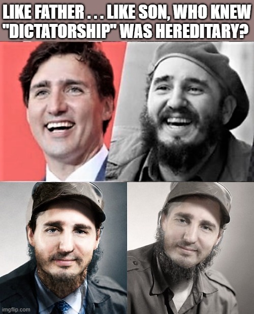 Trudeau and Castro |  LIKE FATHER . . . LIKE SON, WHO KNEW
"DICTATORSHIP" WAS HEREDITARY? | image tagged in political humor,justin trudeau,fidel castro,dictatorship,hereditary,father and son | made w/ Imgflip meme maker