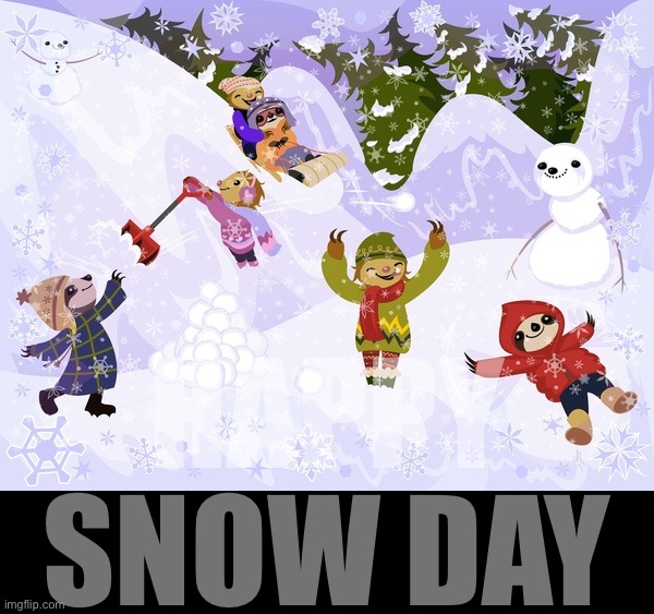 SNOW DAY | HAPPY SNOW DAY | image tagged in happy,snow,day,from,snowy,sloths | made w/ Imgflip meme maker