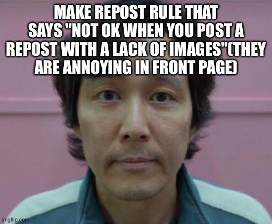 this fixes society | MAKE REPOST RULE THAT SAYS "NOT OK WHEN YOU POST A REPOST WITH A LACK OF IMAGES"(THEY ARE ANNOYING IN FRONT PAGE) | image tagged in imgflip | made w/ Imgflip meme maker