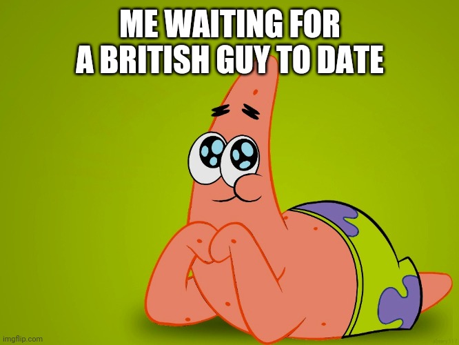 I'll probably be waiting for awhile lol | ME WAITING FOR A BRITISH GUY TO DATE | image tagged in saint valentine day,boyfriend | made w/ Imgflip meme maker