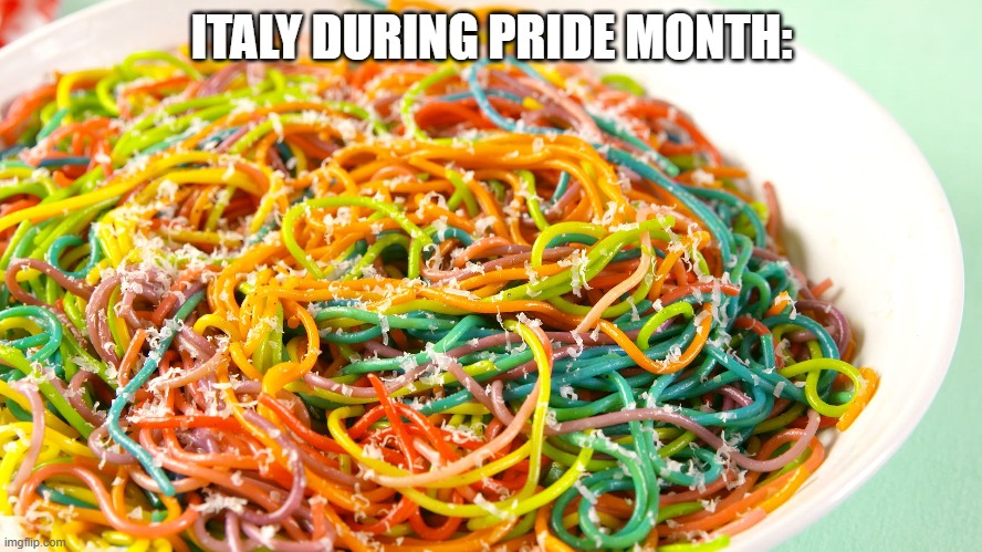 Spagaytti! xD | ITALY DURING PRIDE MONTH: | image tagged in memes,funny,food,lgbtq,pride month,italy | made w/ Imgflip meme maker