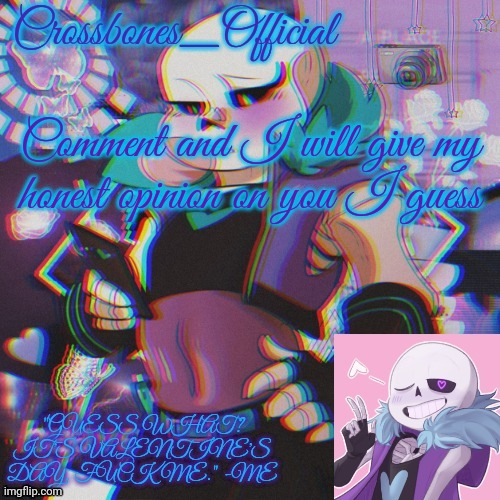 Crossbones Valentine template featuring Lust Sans | Comment and I will give my honest opinion on you I guess | image tagged in crossbones valentine template featuring lust sans | made w/ Imgflip meme maker