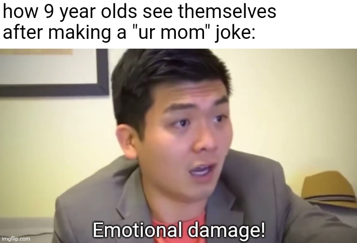 title | how 9 year olds see themselves after making a "ur mom" joke: | image tagged in emotional damage | made w/ Imgflip meme maker