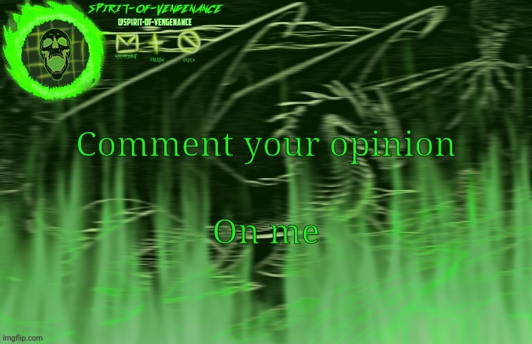 Spirit-of-Vengeance Template, Courtesy of The-Lunatic-Cultist | Comment your opinion; On me | image tagged in spirit-of-vengeance template courtesy of the-lunatic-cultist | made w/ Imgflip meme maker