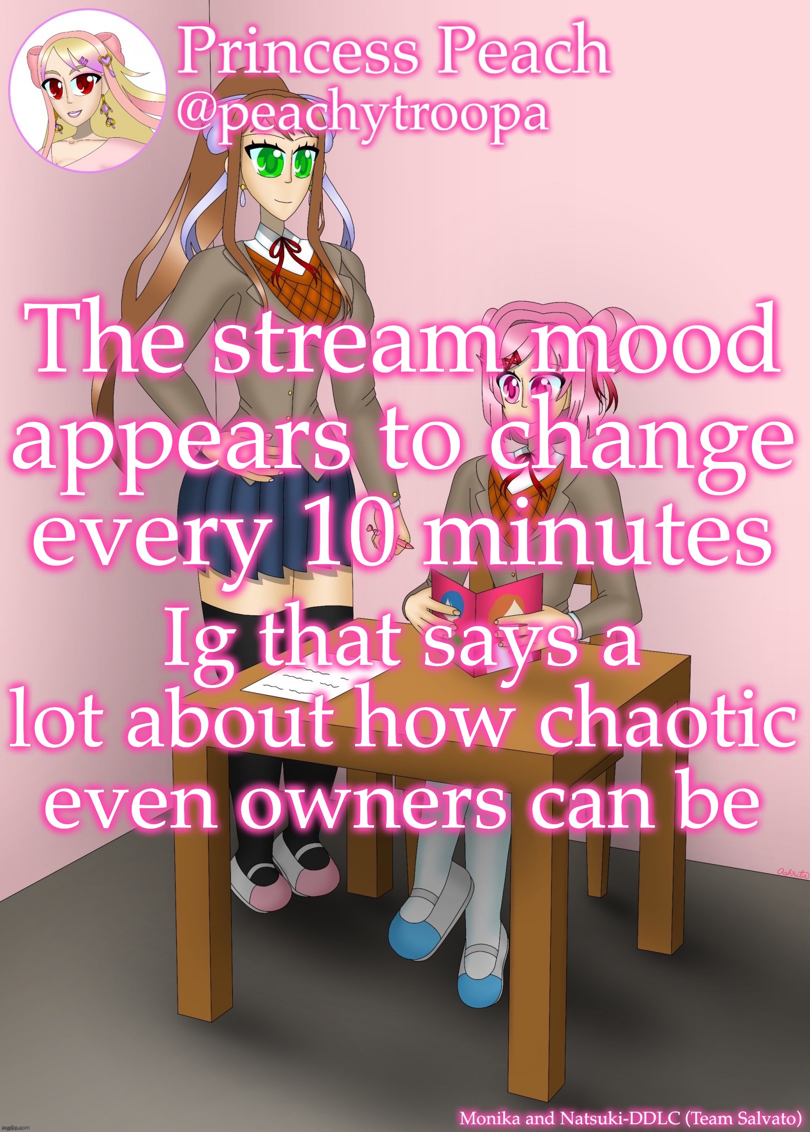 Monika and Natsuki | The stream mood appears to change every 10 minutes; Ig that says a lot about how chaotic even owners can be | image tagged in monika and natsuki | made w/ Imgflip meme maker