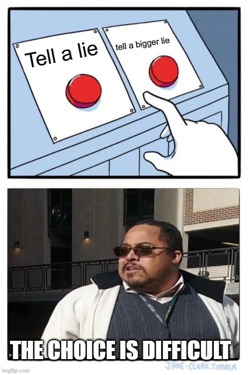 Matthew Thompson | tell a bigger lie; Tell a lie; THE CHOICE IS DIFFICULT | image tagged in memes,two buttons,matthew thompson,idiot,liar,reynolds community college | made w/ Imgflip meme maker