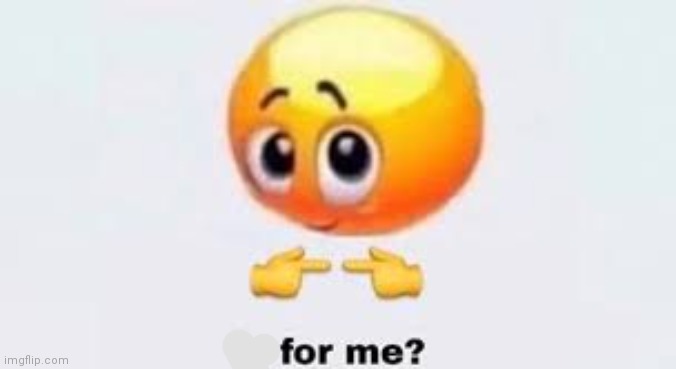 Is for me | image tagged in is for me | made w/ Imgflip meme maker