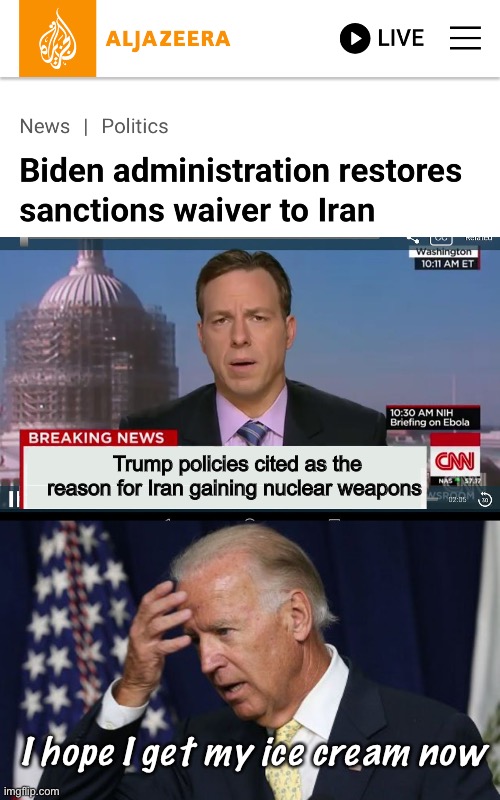 Brain freeze joe strikes again | Trump policies cited as the reason for Iran gaining nuclear weapons; I hope I get my ice cream now | image tagged in cnn breaking news template,joe biden worries,derp,politics lol,liberal logic | made w/ Imgflip meme maker