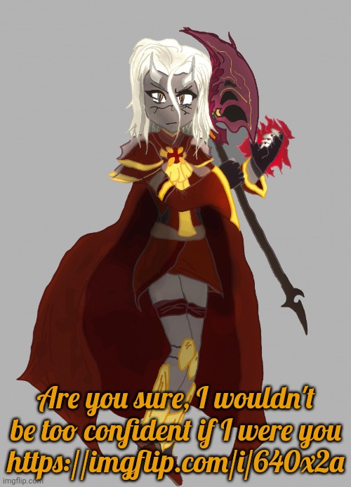 Calamitas says | Are you sure, I wouldn't be too confident if I were you
https://imgflip.com/i/640x2a | image tagged in calamitas says | made w/ Imgflip meme maker