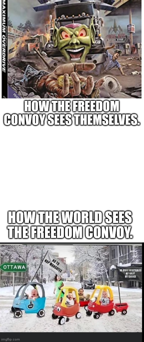 HOW THE FREEDOM CONVOY SEES THEMSELVES. HOW THE WORLD SEES THE FREEDOM CONVOY. | image tagged in memes,blank transparent square | made w/ Imgflip meme maker