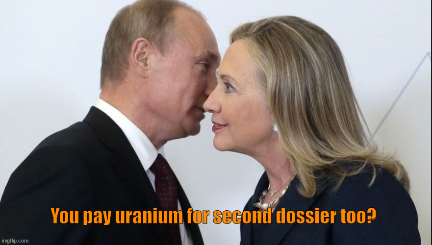 The Real Russian Collusion | You pay uranium for second dossier too? | image tagged in putin,hillary,clinton,russian,collusion,best friends | made w/ Imgflip meme maker
