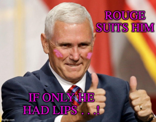 ROUGE SUITS HIM IF ONLY HE HAD LIPS . . .! | made w/ Imgflip meme maker