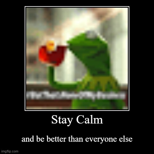 kermit | image tagged in funny,demotivationals,kermit the frog | made w/ Imgflip demotivational maker