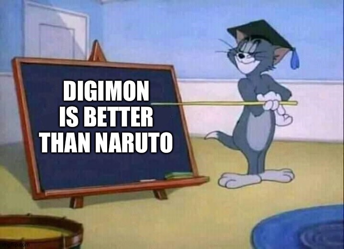 Tom and Jerry | DIGIMON IS BETTER THAN NARUTO | image tagged in tom and jerry | made w/ Imgflip meme maker