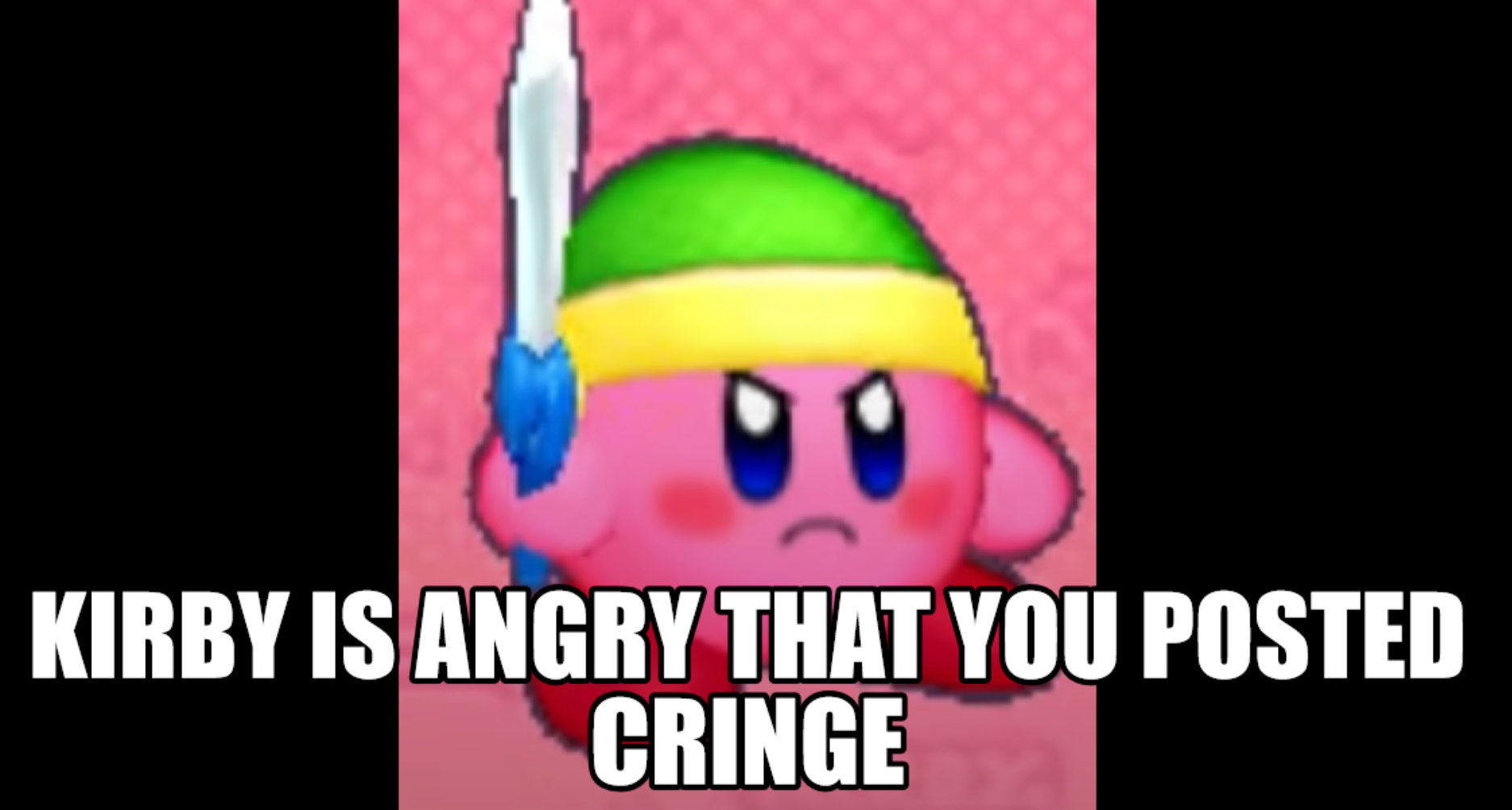 High Quality kirby is angry that you posted cringe Blank Meme Template