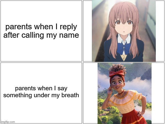 every time mom calls my name | parents when I reply after calling my name; parents when I say something under my breath | image tagged in memes,blank comic panel 2x2,encanto,disney,anime,deaf | made w/ Imgflip meme maker