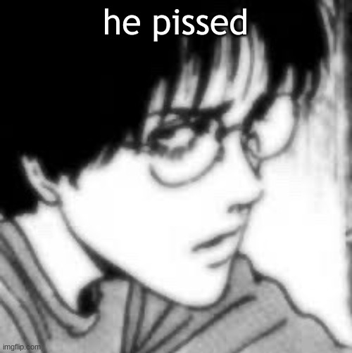 he pissed | made w/ Imgflip meme maker