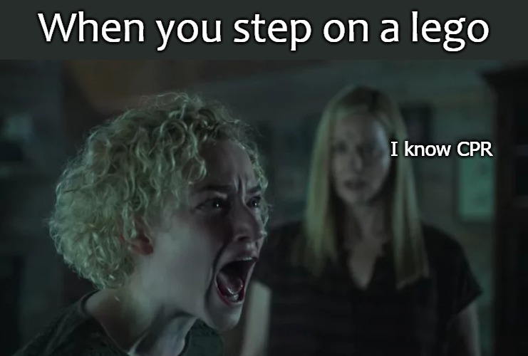 When you step on a lego; I know CPR | image tagged in pleeeeze | made w/ Imgflip meme maker