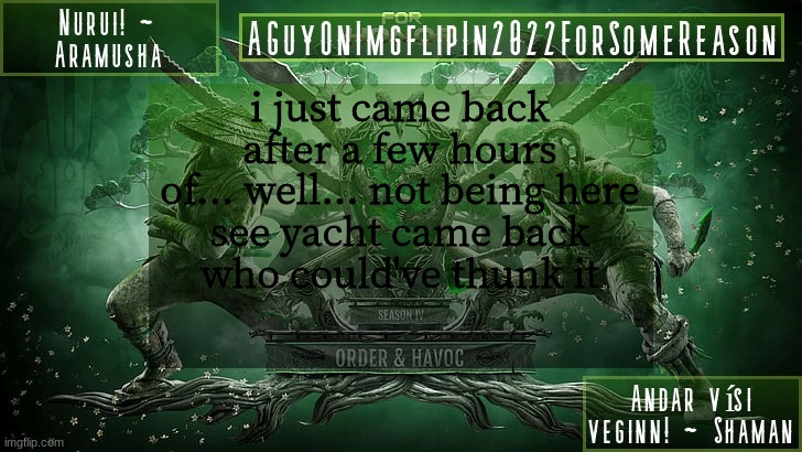 AGuyOnImgflipForSomeReason Announcement Temp 6 | i just came back after a few hours of... well... not being here
see yacht came back
who could've thunk it | image tagged in aguyonimgflipforsomereason announcement temp 6 | made w/ Imgflip meme maker