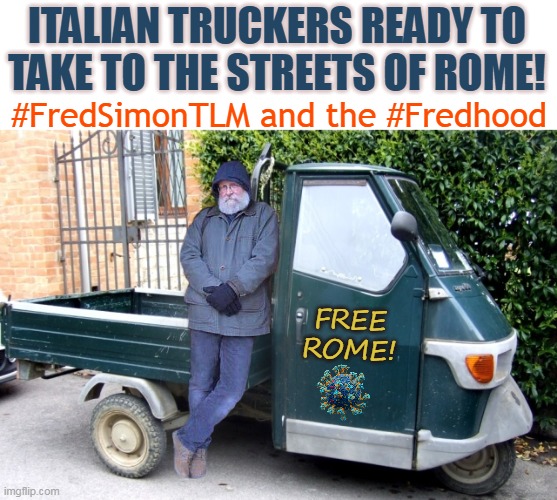 ITALIAN TRUCKERS READY TO TAKE TO THE STREETS OF ROME! #FredSimonTLM and the #Fredhood; FREE
ROME! | made w/ Imgflip meme maker