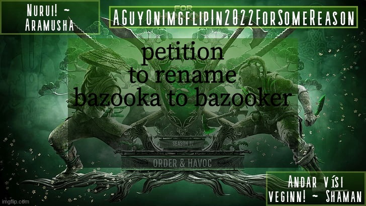 AGuyOnImgflipForSomeReason Announcement Temp 6 | petition to rename bazooka to bazooker | image tagged in aguyonimgflipforsomereason announcement temp 6 | made w/ Imgflip meme maker