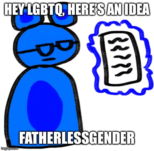 Jimmy is disappointed at what he sees | HEY LGBTQ, HERE’S AN IDEA; FATHERLESSGENDER | image tagged in jimmy is disappointed at what he sees | made w/ Imgflip meme maker
