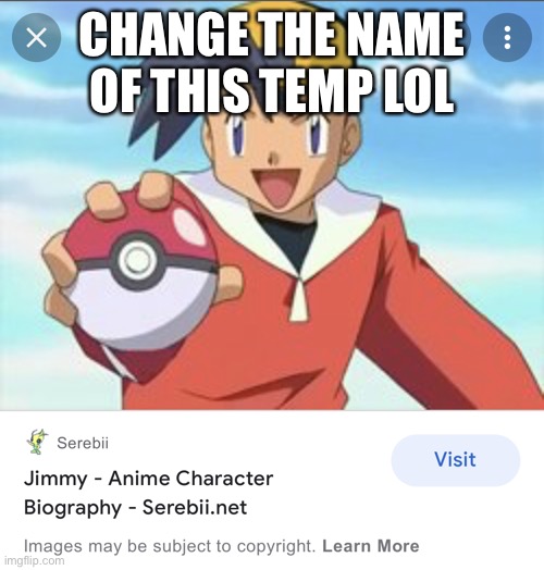 im in pokemon | CHANGE THE NAME OF THIS TEMP LOL | image tagged in sayore put your pants back on bitch | made w/ Imgflip meme maker
