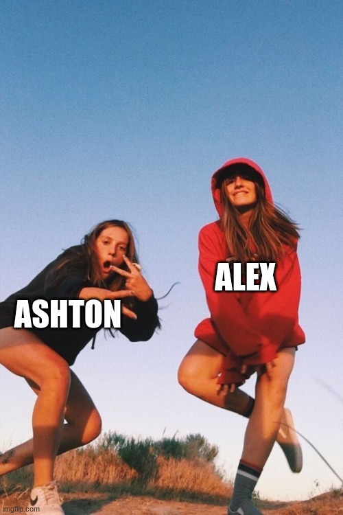 ALEX; ASHTON | made w/ Imgflip meme maker