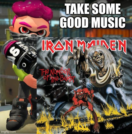 TAKE SOME GOOD MUSIC | made w/ Imgflip meme maker