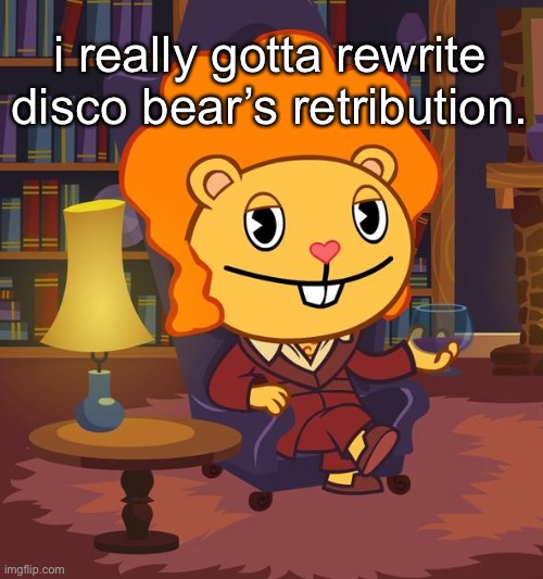 it’s edgy but not edgy enough | i really gotta rewrite disco bear’s retribution. | made w/ Imgflip meme maker
