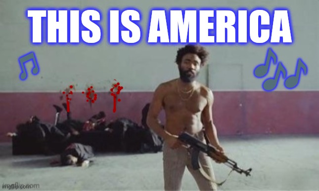 THIS IS AMERICA ? ? | image tagged in this is america donald glover | made w/ Imgflip meme maker